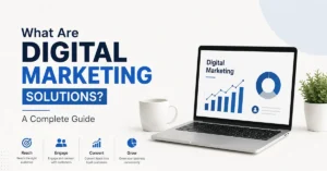 What Are Digital Marketing Solutions? A Complete Guide
