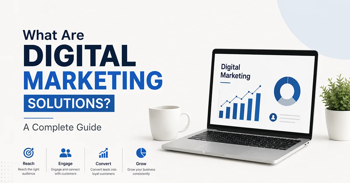 What Are Digital Marketing Solutions? A Complete Guide