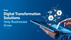 How Digital Transformation Solutions Help Businesses Grow