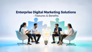 Enterprise Digital Marketing Solutions Features & Benefits